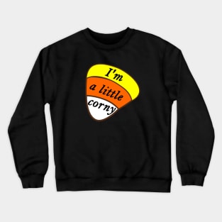 I'm A Little Corny Candy Corn Crewneck Sweatshirt